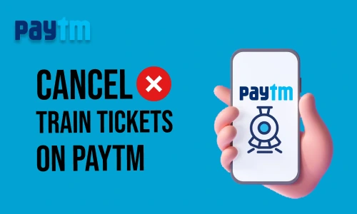 How to Cancel Train Tickets in Paytm App